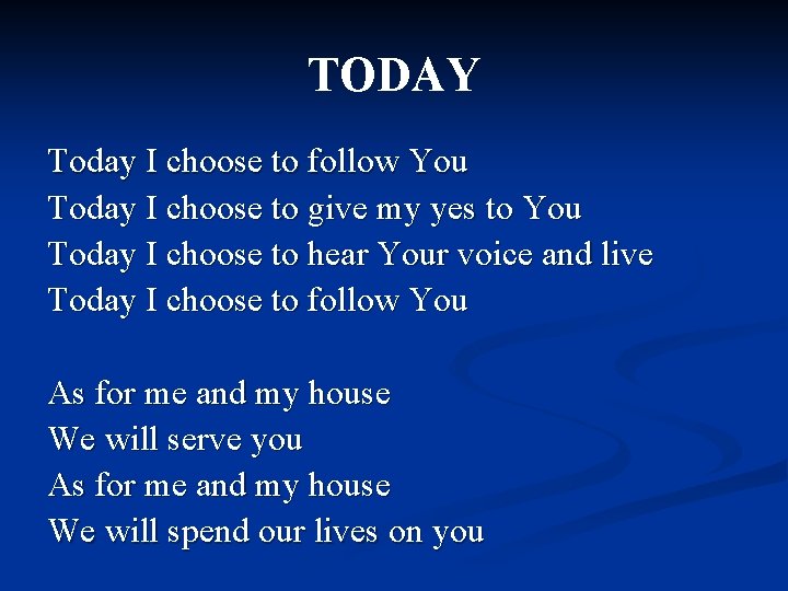 TODAY Today I choose to follow You Today I choose to give my yes