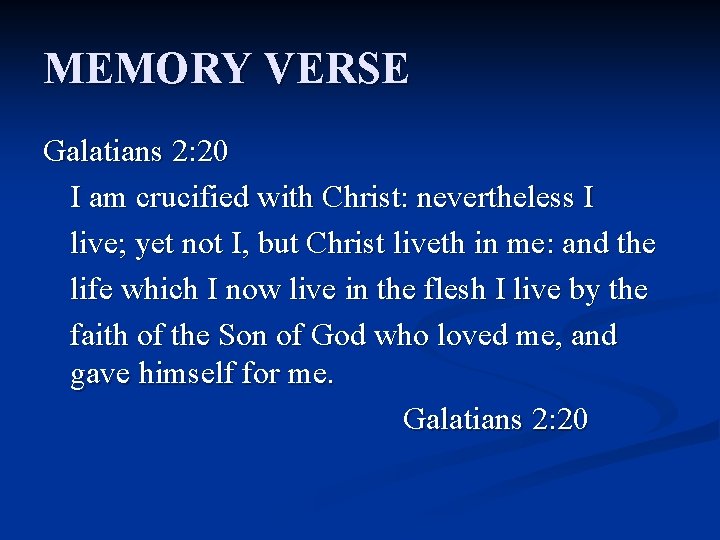 MEMORY VERSE Galatians 2: 20 I am crucified with Christ: nevertheless I live; yet