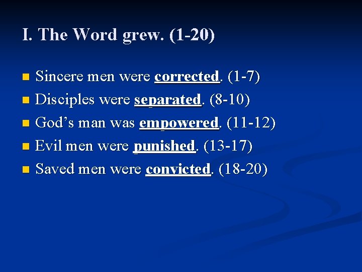 I. The Word grew. (1 -20) Sincere men were corrected. (1 -7) n Disciples