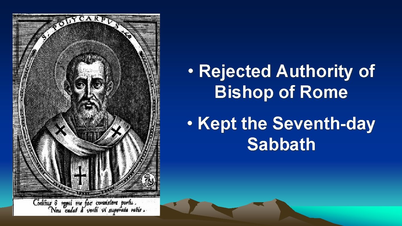  • Rejected Authority of Bishop of Rome • Kept the Seventh-day Sabbath 