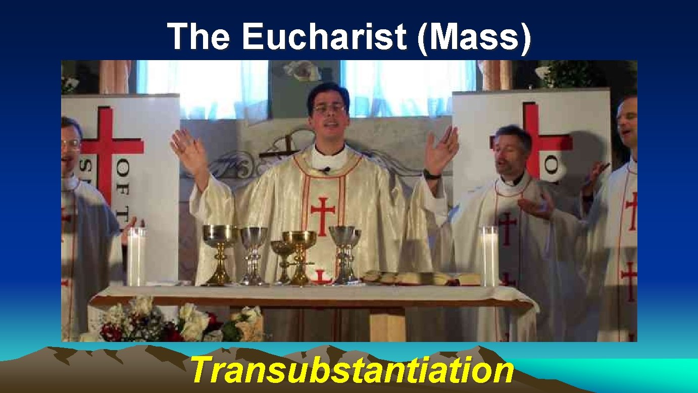 The Eucharist (Mass) Transubstantiation 