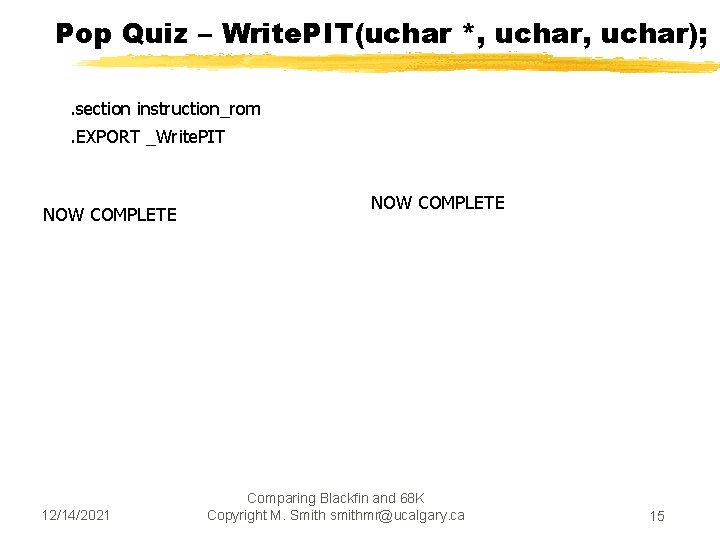 Pop Quiz – Write. PIT(uchar *, uchar); . section instruction_rom. EXPORT _Write. PIT NOW