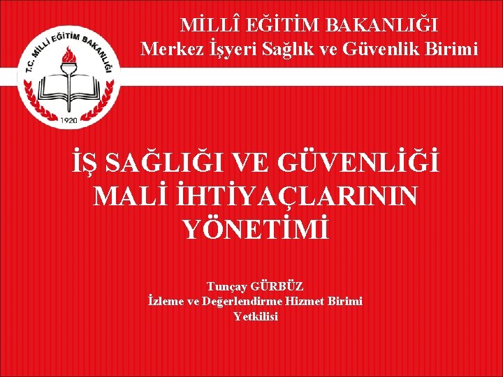 MİLLÎ EĞİTİM BAKANLIĞI Merkez İşyeri Sağlık ve Güvenlik Birimi İŞ SAĞLIĞI VE GÜVENLİĞİ MALİ