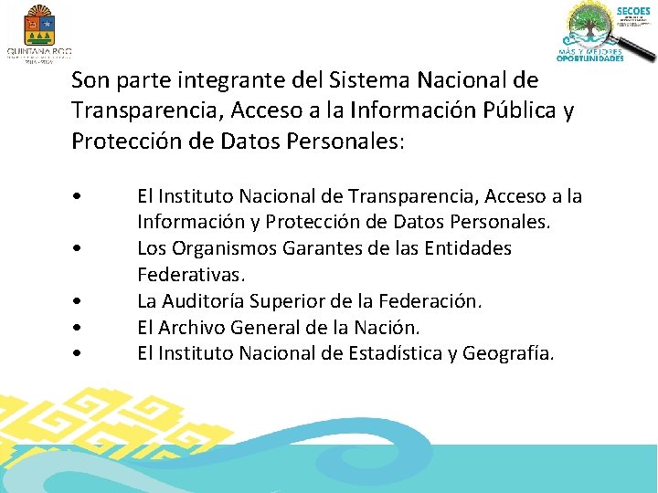 Son parte integrante del Sistema Nacional de Transparencia, Acceso a la Información Pública y