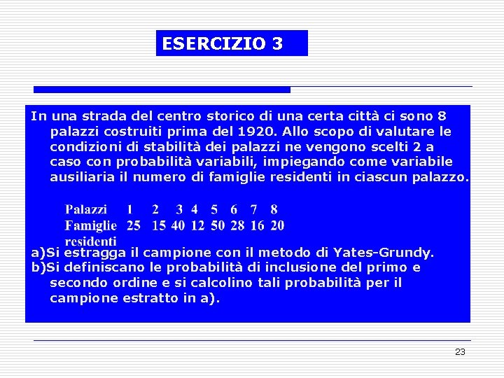 ESERCIZIO 3 In una strada del centro storico di una certa città ci sono