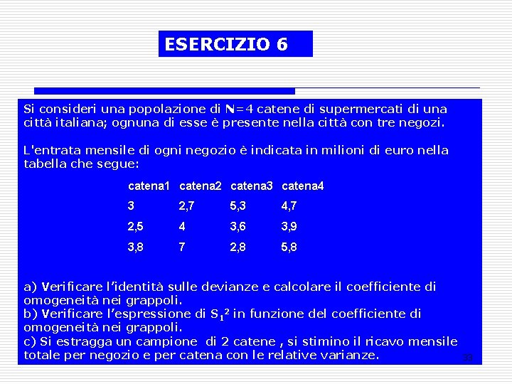 ESERCIZIO 6 Si consideri una popolazione di N=4 catene di supermercati di una città