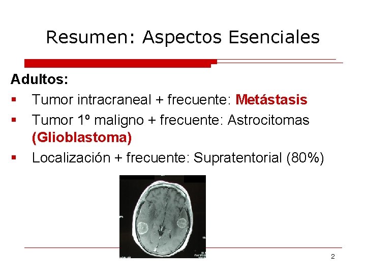 Resumen: Aspectos Esenciales Adultos: § Tumor intracraneal + frecuente: Metástasis § Tumor 1º maligno