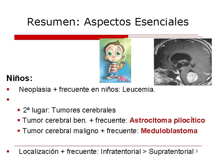 Resumen: Aspectos Esenciales Niños: § § Neoplasia + frecuente en niños: Leucemia. § 2º