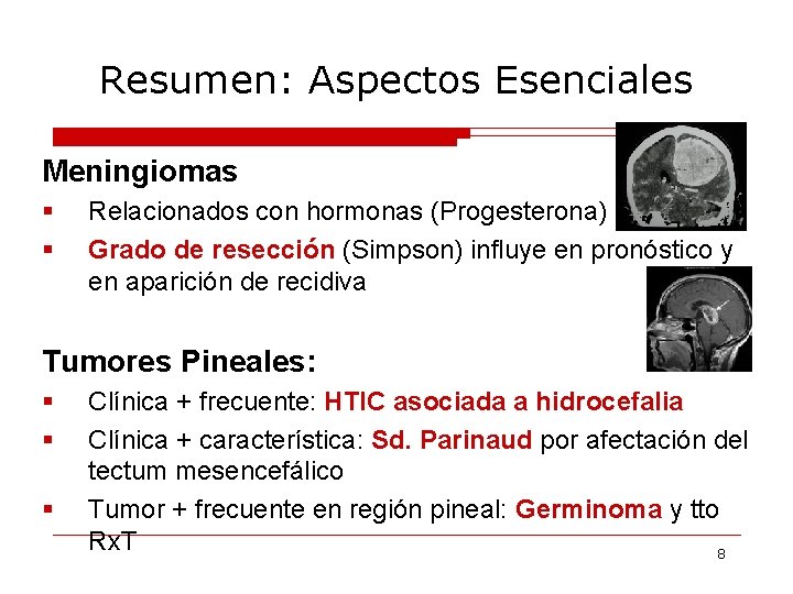 Resumen: Aspectos Esenciales Meningiomas § § Relacionados con hormonas (Progesterona) Grado de resección (Simpson)