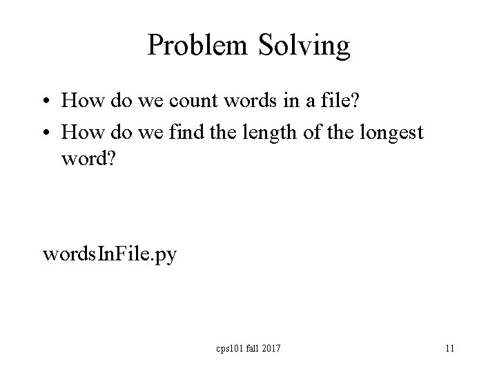 Problem Solving • How do we count words in a file? • How do