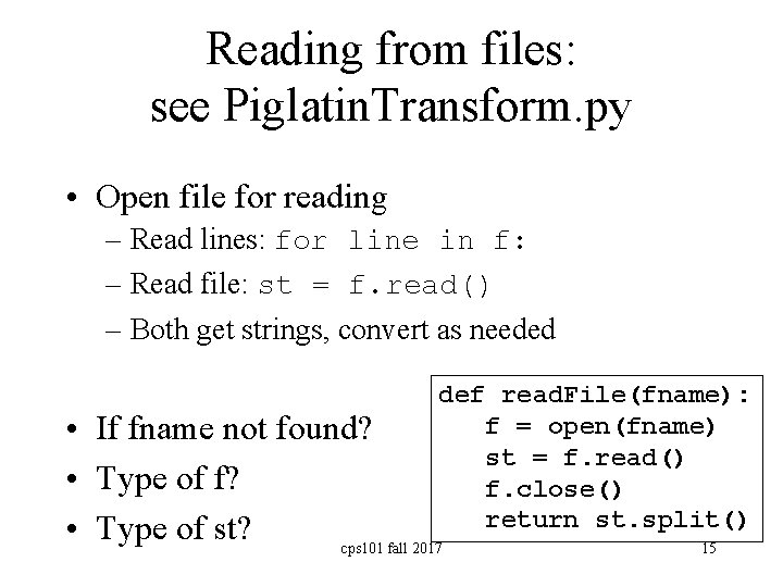 Reading from files: see Piglatin. Transform. py • Open file for reading – Read