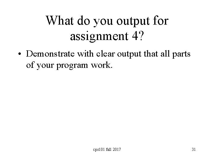 What do you output for assignment 4? • Demonstrate with clear output that all