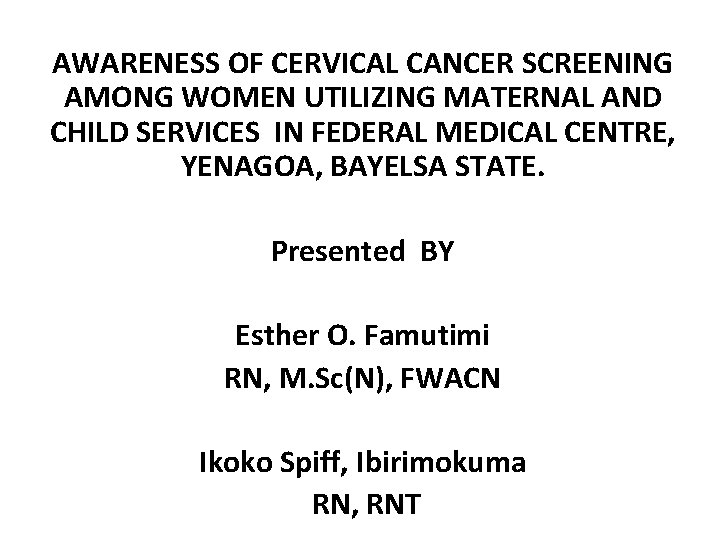 AWARENESS OF CERVICAL CANCER SCREENING AMONG WOMEN UTILIZING MATERNAL AND CHILD SERVICES IN FEDERAL