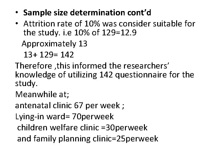  • Sample size determination cont’d • Attrition rate of 10% was consider suitable