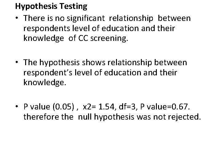 Hypothesis Testing • There is no significant relationship between respondents level of education and