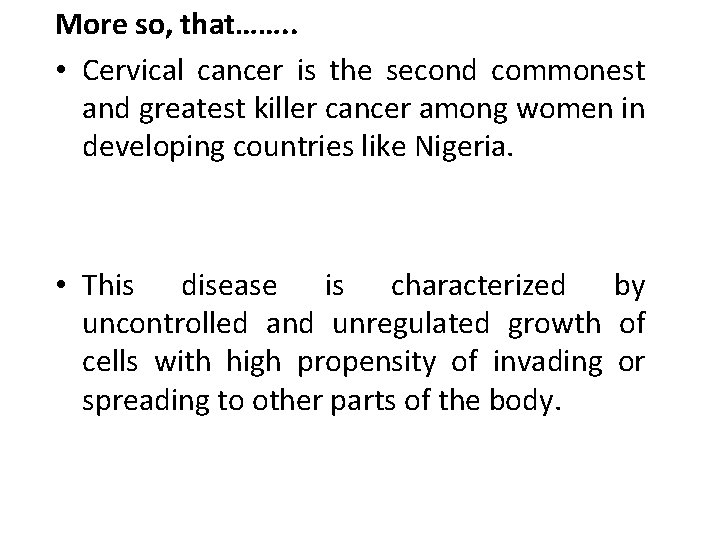 More so, that……. . • Cervical cancer is the second commonest and greatest killer