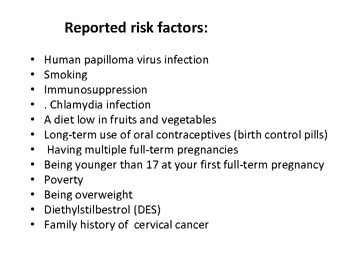 Reported risk factors: • • • Human papilloma virus infection Smoking Immunosuppression. Chlamydia infection