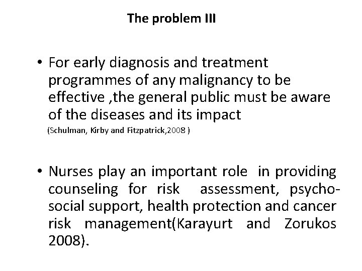The problem III • For early diagnosis and treatment programmes of any malignancy to