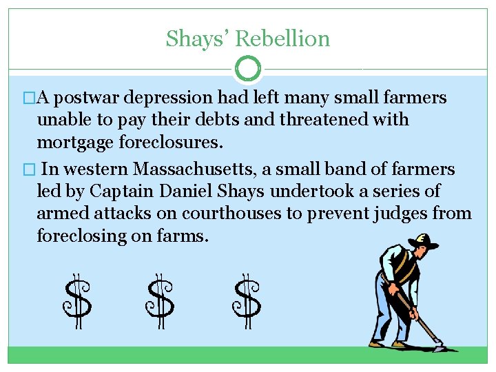 Shays’ Rebellion �A postwar depression had left many small farmers unable to pay their