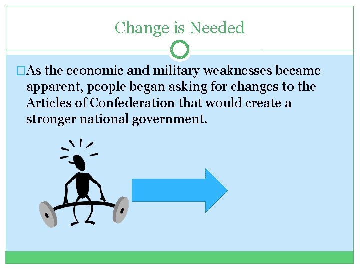 Change is Needed �As the economic and military weaknesses became apparent, people began asking