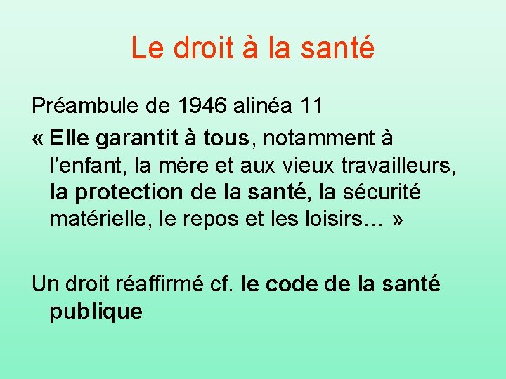 Le droit à la santé Préambule de 1946 alinéa 11 « Elle garantit à