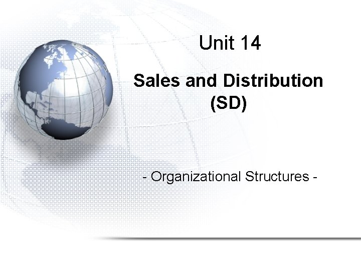 Unit 14 Sales and Distribution (SD) - Organizational Structures - 