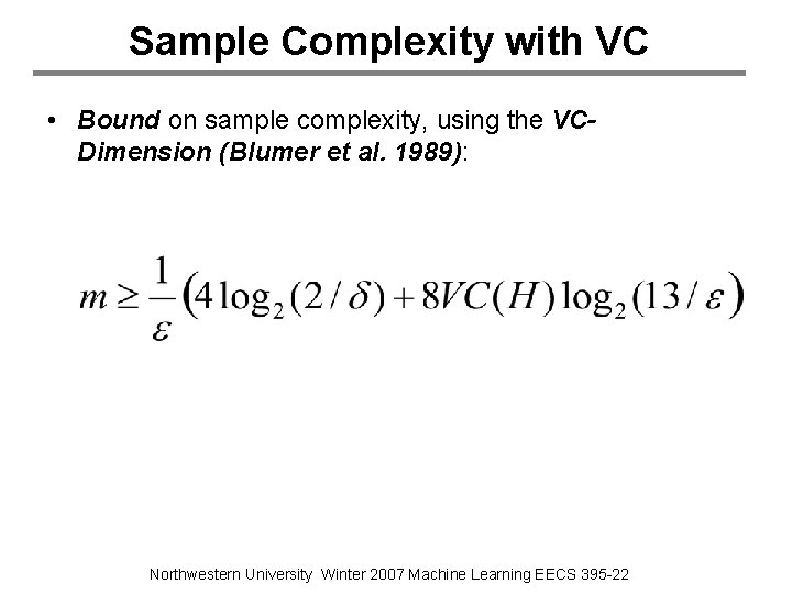 Sample Complexity with VC • Bound on sample complexity, using the VCDimension (Blumer et