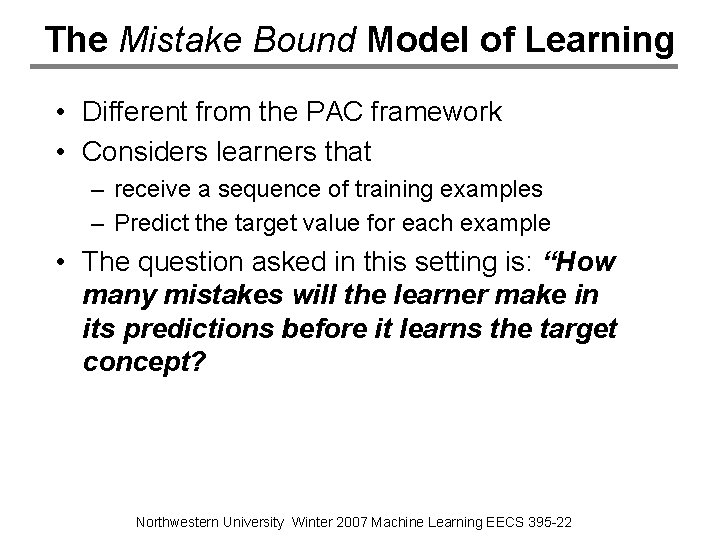 The Mistake Bound Model of Learning • Different from the PAC framework • Considers
