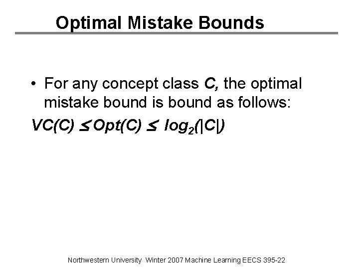 Optimal Mistake Bounds • For any concept class C, the optimal mistake bound is