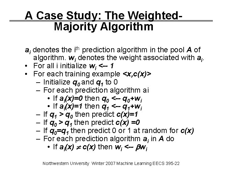 A Case Study: The Weighted. Majority Algorithm ai denotes the ith prediction algorithm in