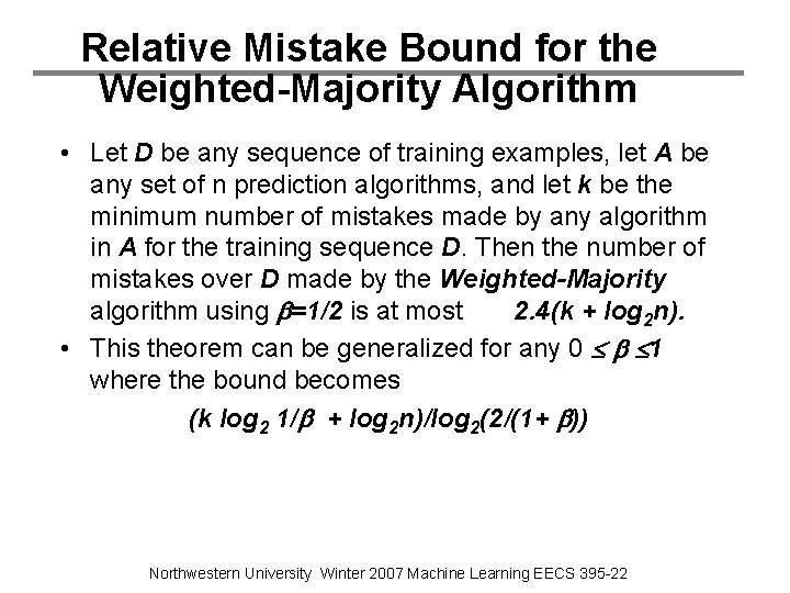 Relative Mistake Bound for the Weighted-Majority Algorithm • Let D be any sequence of