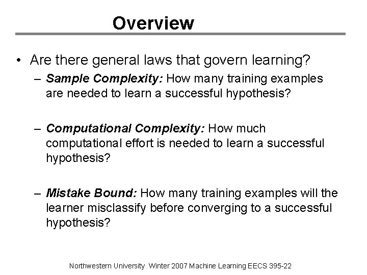 Overview • Are there general laws that govern learning? – Sample Complexity: How many