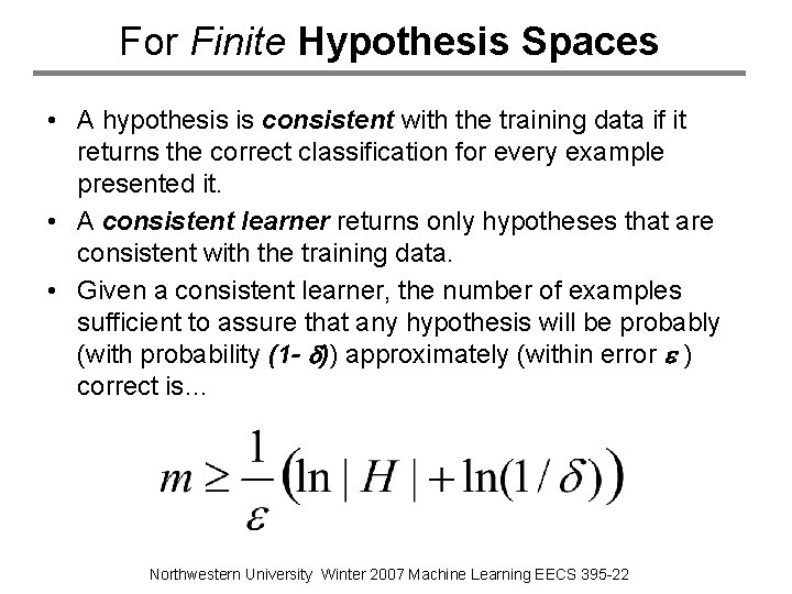 For Finite Hypothesis Spaces • A hypothesis is consistent with the training data if