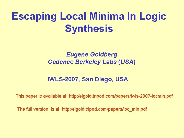 Escaping Local Minima In Logic Synthesis Eugene Goldberg Cadence Berkeley Labs (USA) IWLS-2007, San