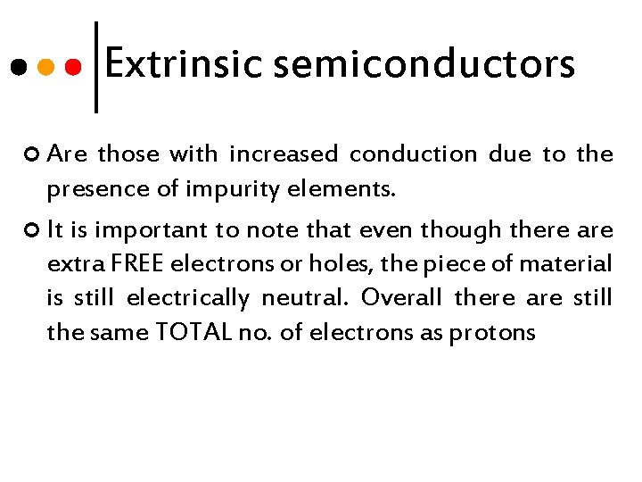 Extrinsic semiconductors ¢ Are those with increased conduction due to the presence of impurity