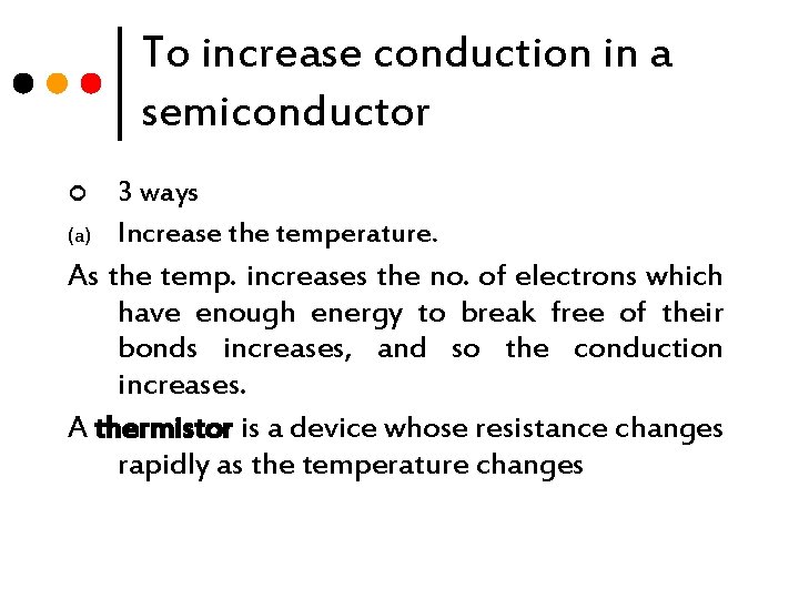To increase conduction in a semiconductor ¢ (a) 3 ways Increase the temperature. As