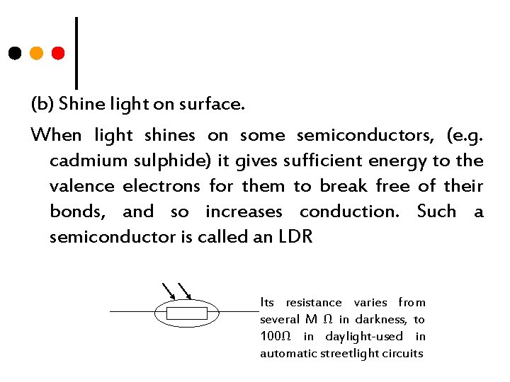 (b) Shine light on surface. When light shines on some semiconductors, (e. g. cadmium