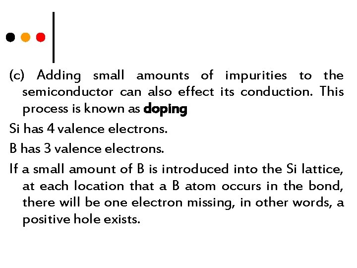 (c) Adding small amounts of impurities to the semiconductor can also effect its conduction.