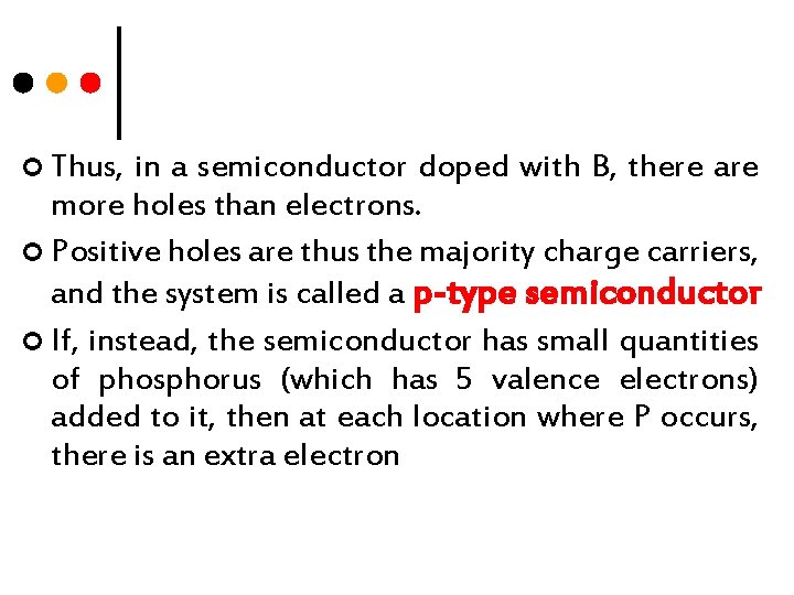 ¢ Thus, in a semiconductor doped with B, there are more holes than electrons.