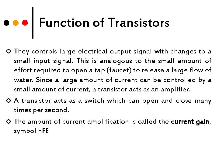 Function of Transistors ¢ ¢ ¢ They controls large electrical output signal with changes