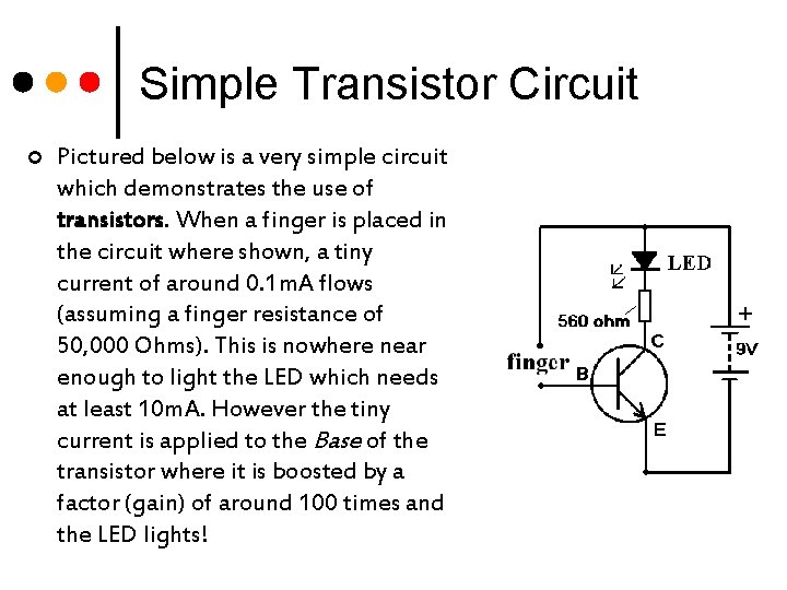 Simple Transistor Circuit ¢ Pictured below is a very simple circuit which demonstrates the