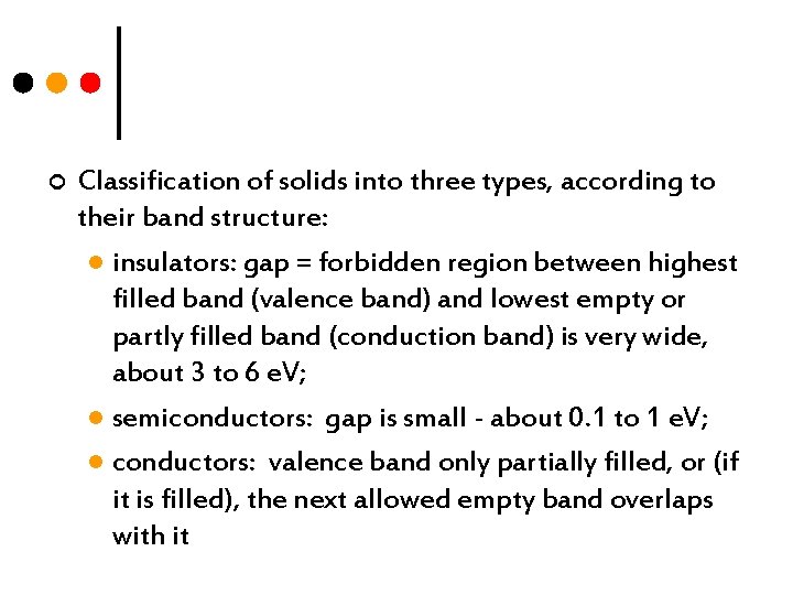 ¢ Classification of solids into three types, according to their band structure: l insulators: