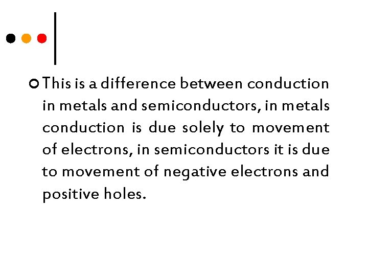 ¢ This is a difference between conduction in metals and semiconductors, in metals conduction
