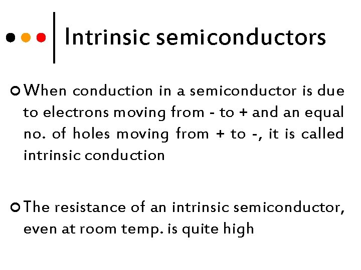 Intrinsic semiconductors ¢ When conduction in a semiconductor is due to electrons moving from
