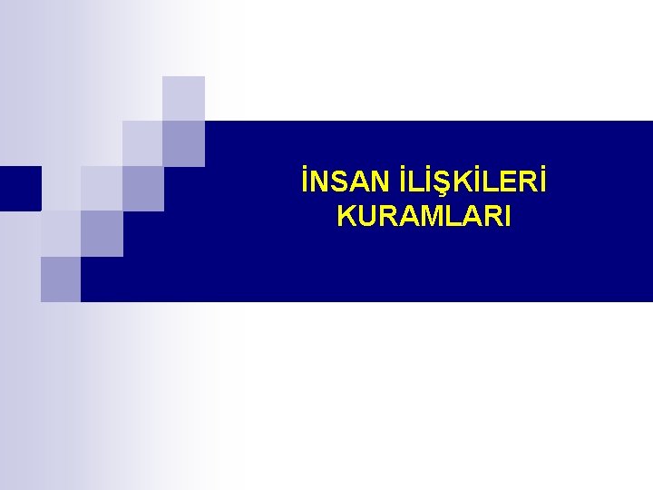 İNSAN İLİŞKİLERİ KURAMLARI 