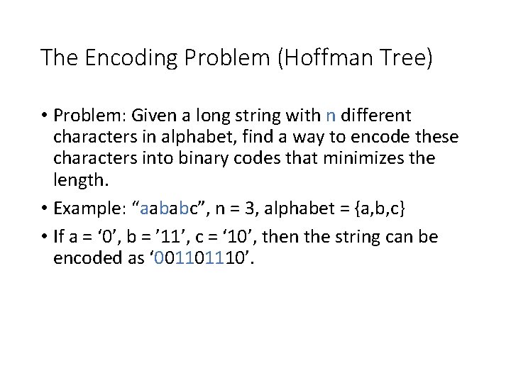 The Encoding Problem (Hoffman Tree) • Problem: Given a long string with n different