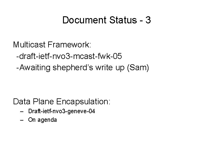 Document Status - 3 Multicast Framework: -draft-ietf-nvo 3 -mcast-fwk-05 -Awaiting shepherd’s write up (Sam)