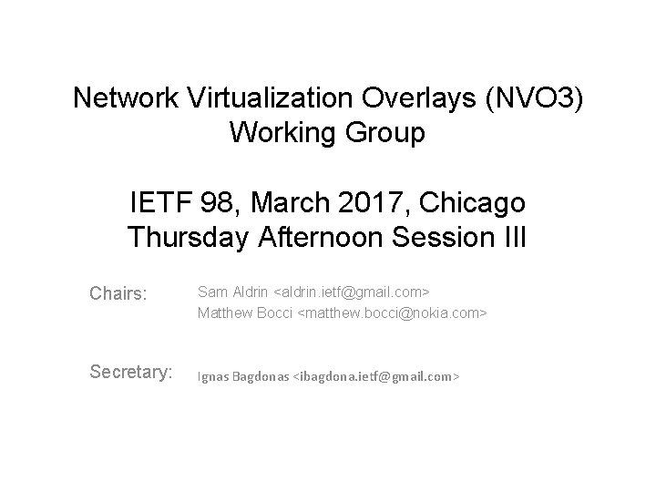 Network Virtualization Overlays (NVO 3) Working Group IETF 98, March 2017, Chicago Thursday Afternoon