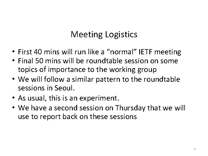 Meeting Logistics • First 40 mins will run like a “normal” IETF meeting •