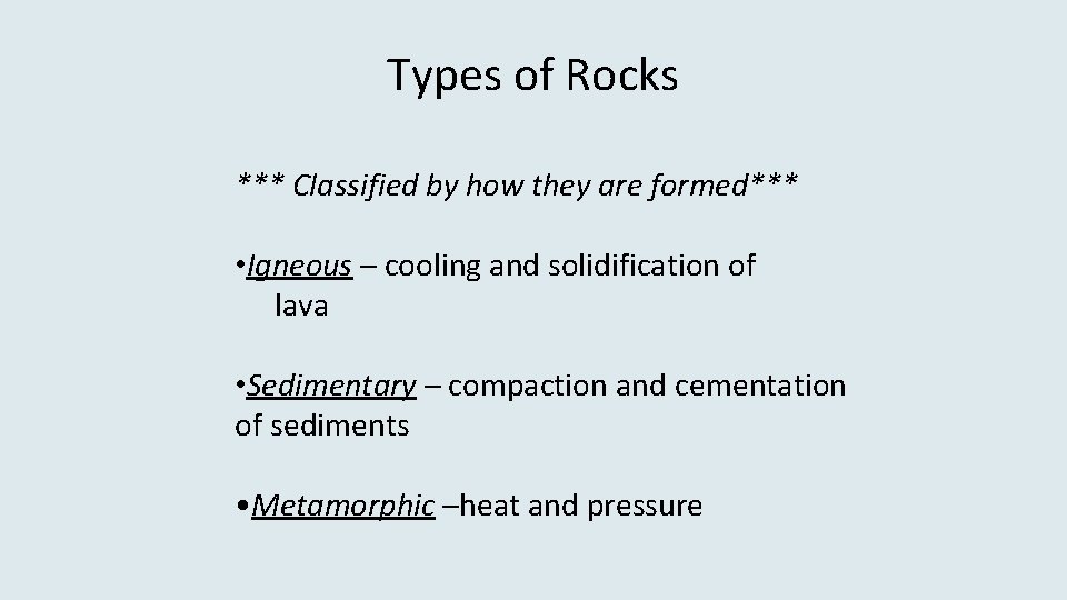 Types of Rocks *** Classified by how they are formed*** • Igneous – cooling